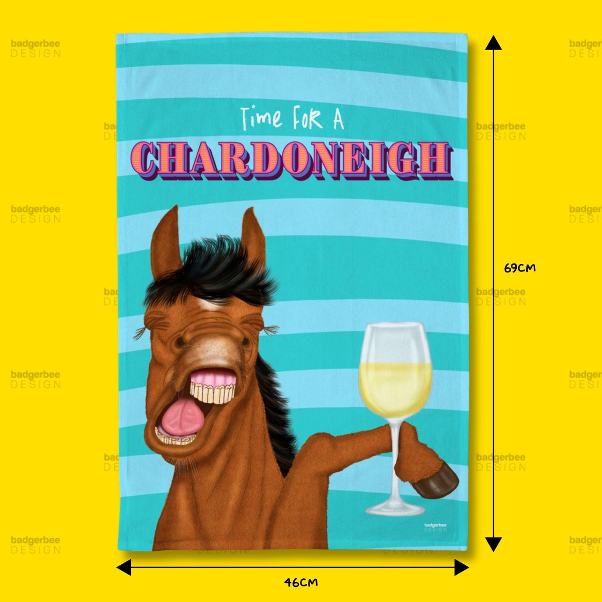A rectangular printed tea towel with a illustration of a horse holding a glass of white wine against a turquoise striped background, with the text 'Time For A CHARDONEIGH' at the top. Black dimension arrows and labels indicate 46 cm width and 69 cm height, set on a bright yellow background.