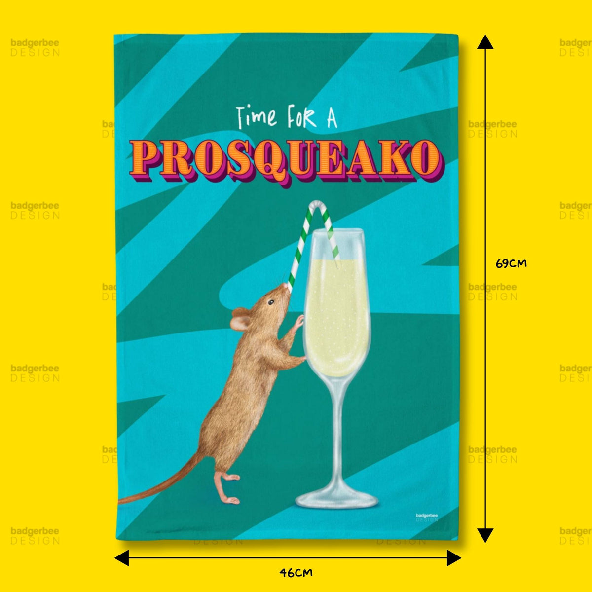 A rectangular printed Tea Towel shown on a bright yellow background, with dimension arrows and labels indicating 69 cm height and 46 cm width. The artwork features the text 'Time For A PROSQUEAKO' above an illustration of a small brown mouse reaching toward a tall glass of pale yellow drink with a striped straw on a teal abstract background.