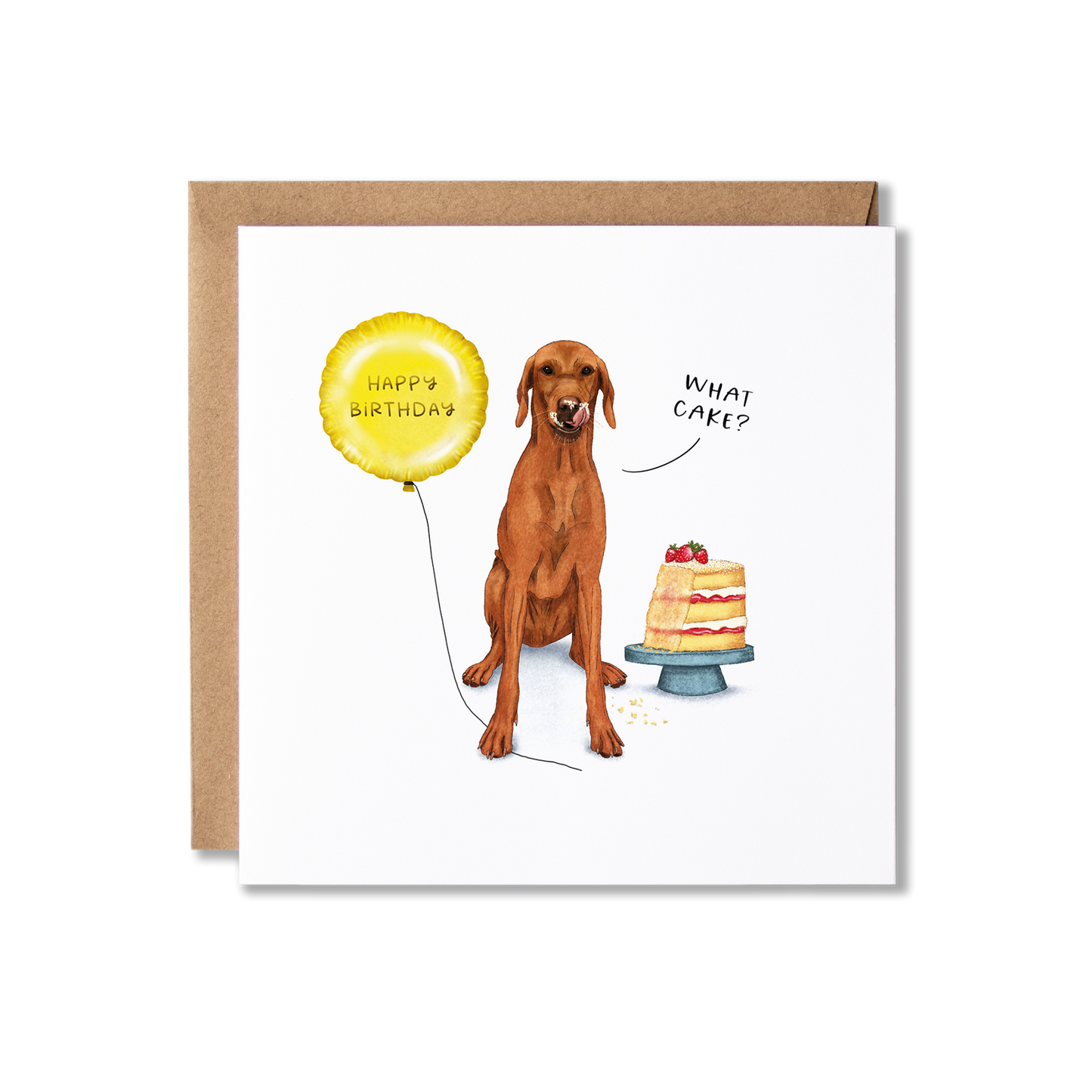 Birthday card with illustration of a a Vizsla dog, sat in front of a cake that has a bit missing, licking it's lips saying 'What cake?' and holding a gold ballon that has Happy Birthday on it.