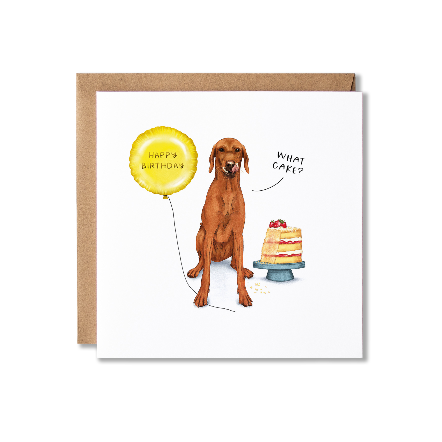 Birthday card with illustration of a a Vizsla dog, sat in front of a cake that has a bit missing, licking it's lips saying 'What cake?' and holding a gold ballon that has Happy Birthday on it.